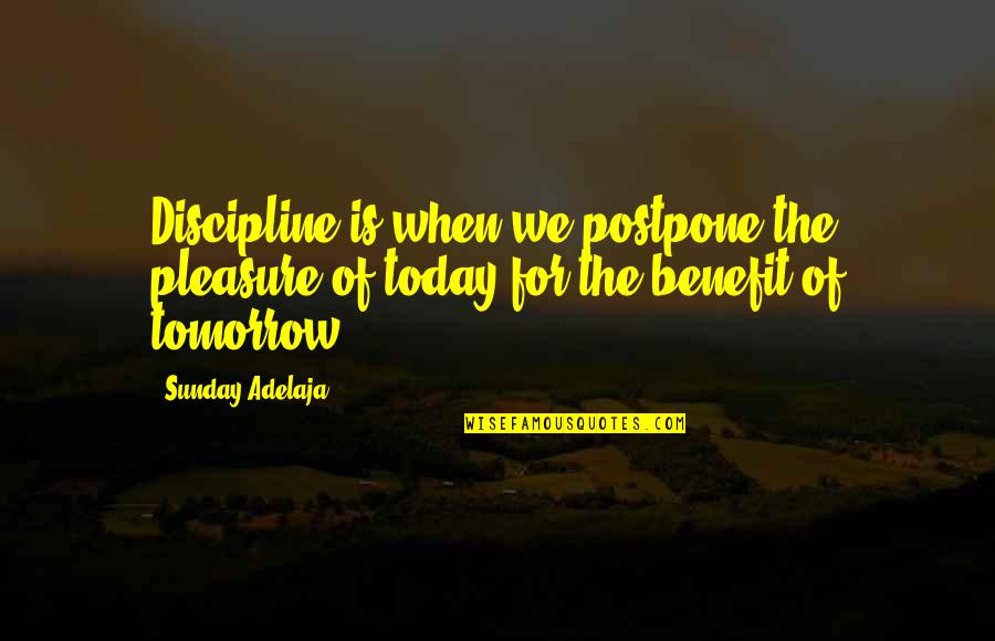 Father's Day Inspiring Quotes By Sunday Adelaja: Discipline is when we postpone the pleasure of