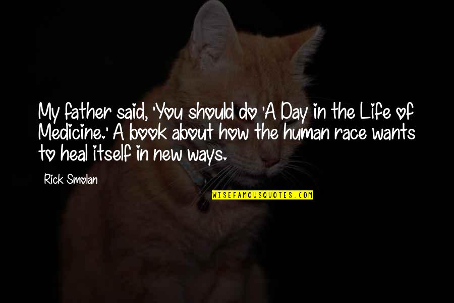 Father's Day Life Quotes By Rick Smolan: My father said, 'You should do 'A Day Father's Day Life Quotes By Rick Smolan: My father said, 'You should do 'A Day
