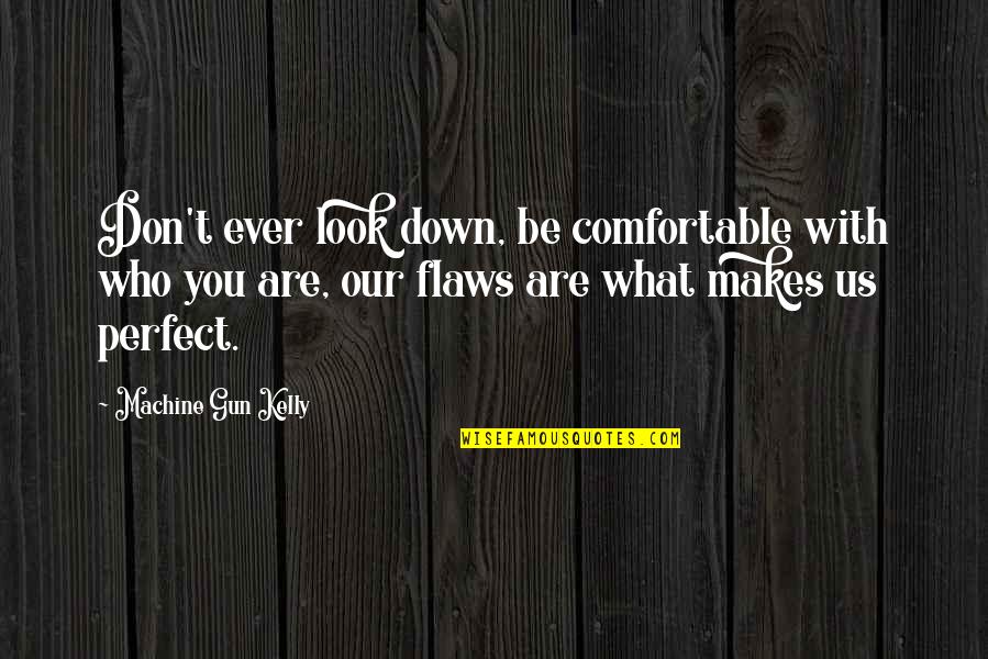 Fathers Day Spl Quotes By Machine Gun Kelly: Don't ever look down, be comfortable with who Fathers Day Spl Quotes By Machine Gun Kelly: Don't ever look down, be comfortable with who