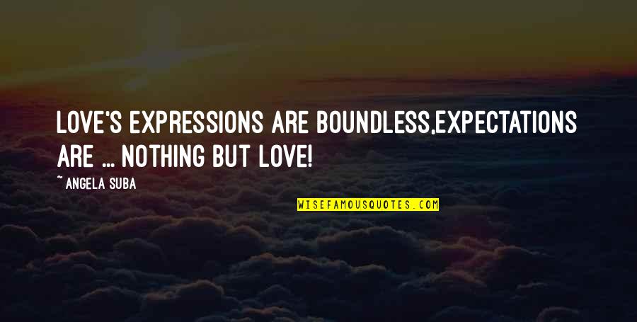 Fathers Day Stocker Quotes By Angela Suba: Love's expressions are boundless,Expectations are ... nothing but