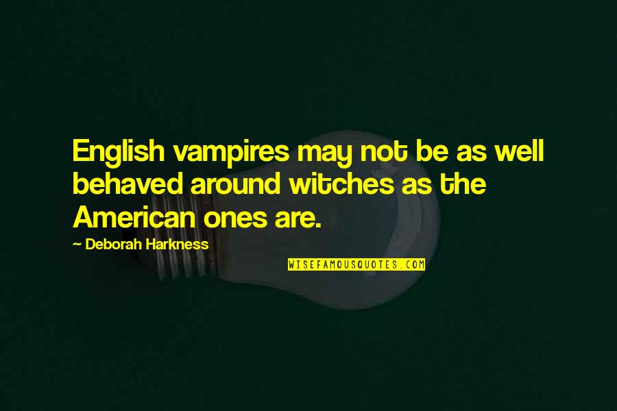 Fathers Day Thanks Quotes By Deborah Harkness: English vampires may not be as well behaved