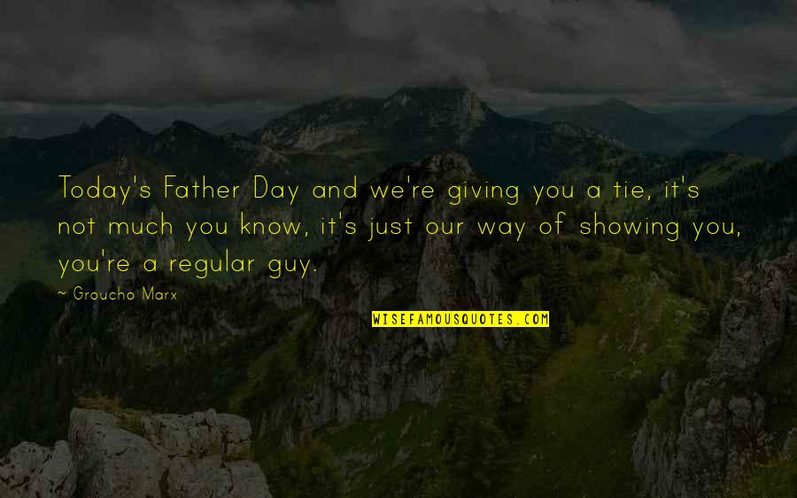 Father's Day Tie Quotes By Groucho Marx: Today's Father Day and we're giving you a