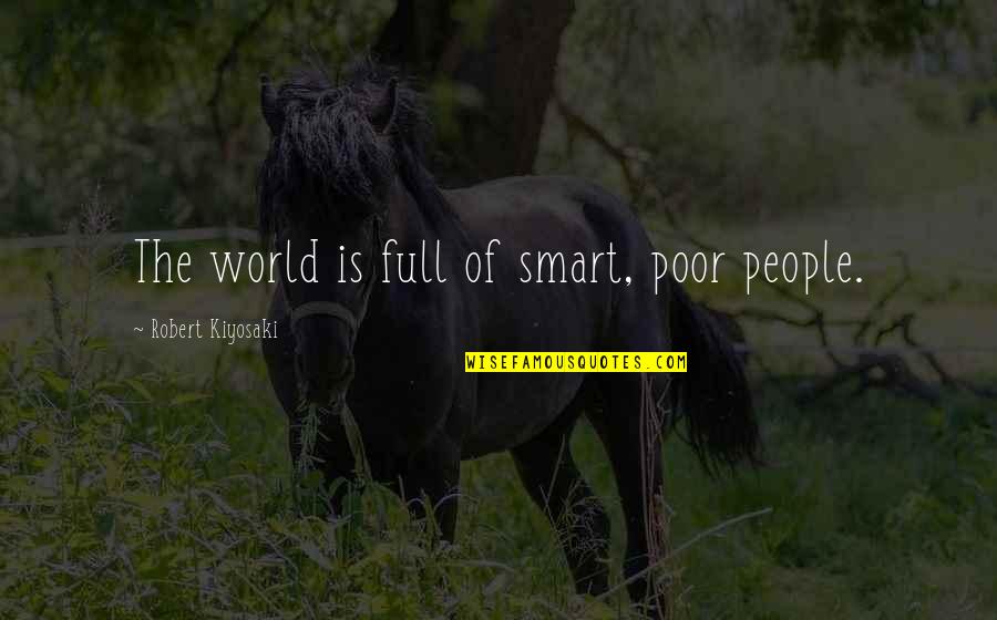 Fathers Funny Quotes By Robert Kiyosaki: The world is full of smart, poor people.