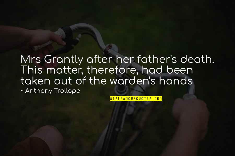 Father's Hands Quotes By Anthony Trollope: Mrs Grantly after her father's death. This matter,