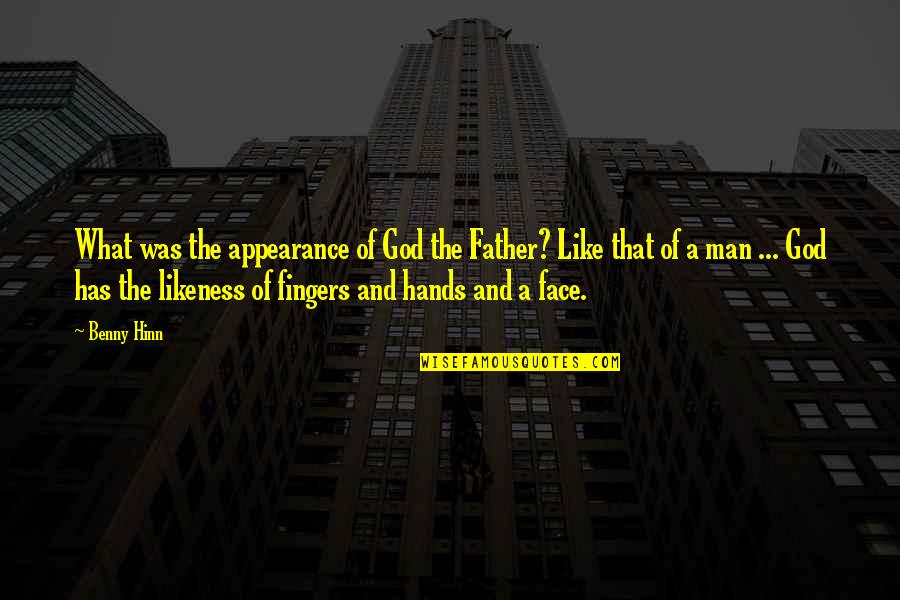 Father's Hands Quotes By Benny Hinn: What was the appearance of God the Father?