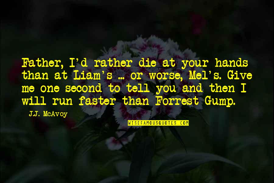 Father's Hands Quotes By J.J. McAvoy: Father, I'd rather die at your hands than