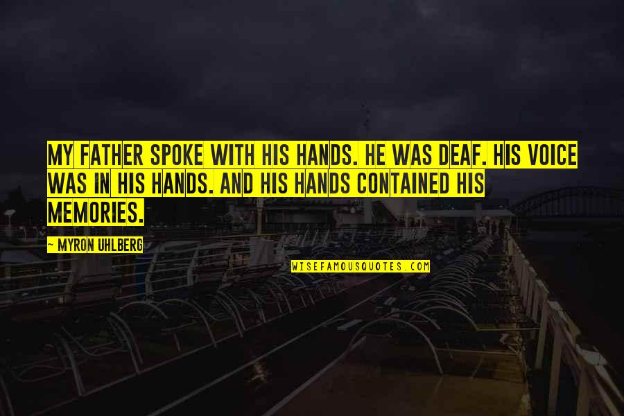 Father's Hands Quotes By Myron Uhlberg: My father spoke with his hands. He was