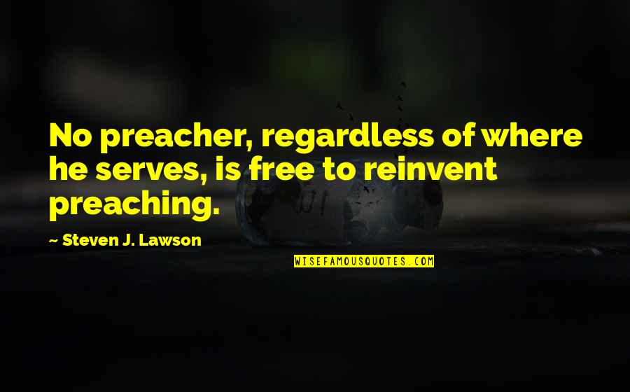 Father's Loss Quotes By Steven J. Lawson: No preacher, regardless of where he serves, is