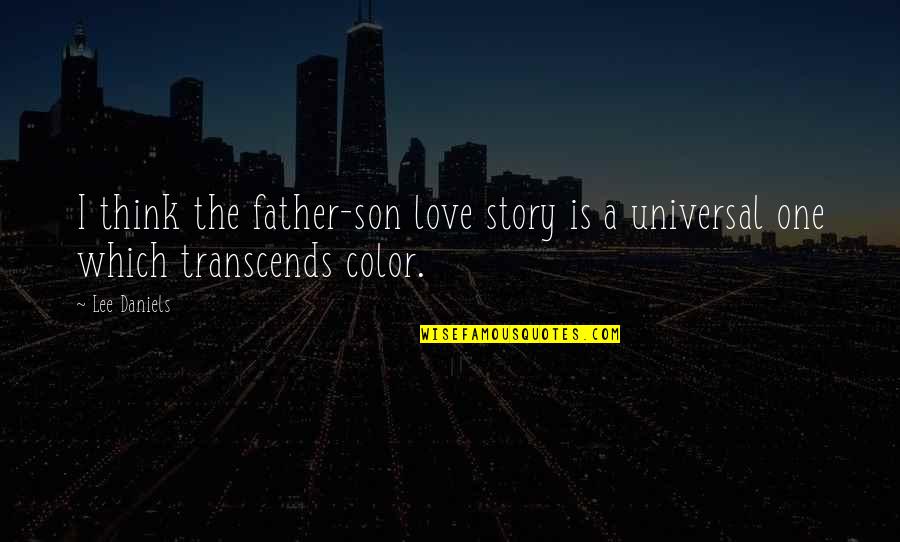 Father's Love For Son Quotes By Lee Daniels: I think the father-son love story is a
