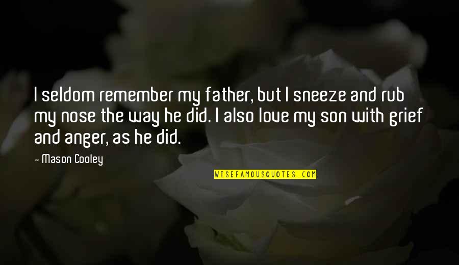 Father's Love For Son Quotes By Mason Cooley: I seldom remember my father, but I sneeze