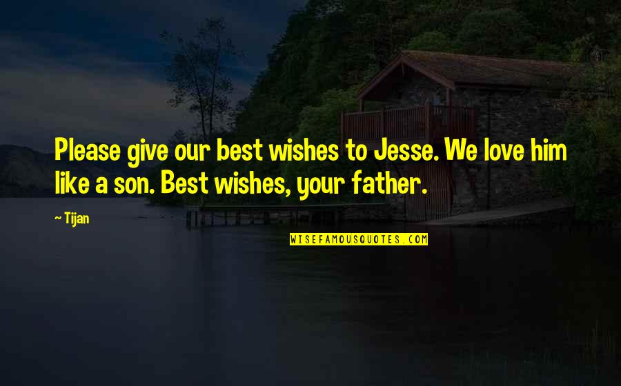 Father's Love For Son Quotes By Tijan: Please give our best wishes to Jesse. We