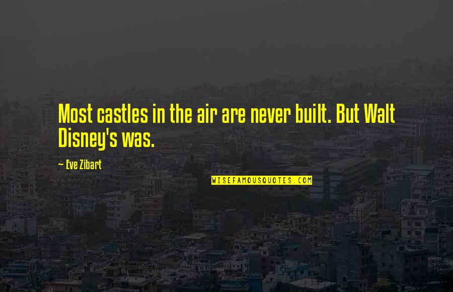 Fathers Passing Away Quotes By Eve Zibart: Most castles in the air are never built.