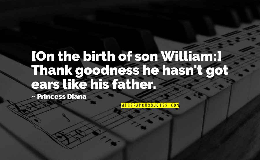 Father's Princess Quotes By Princess Diana: [On the birth of son William:] Thank goodness