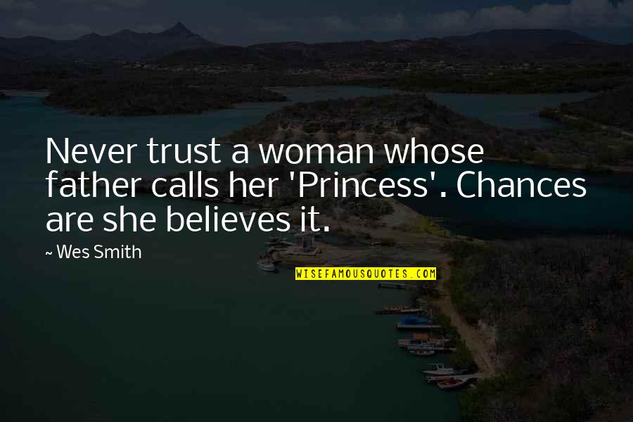 Father's Princess Quotes By Wes Smith: Never trust a woman whose father calls her