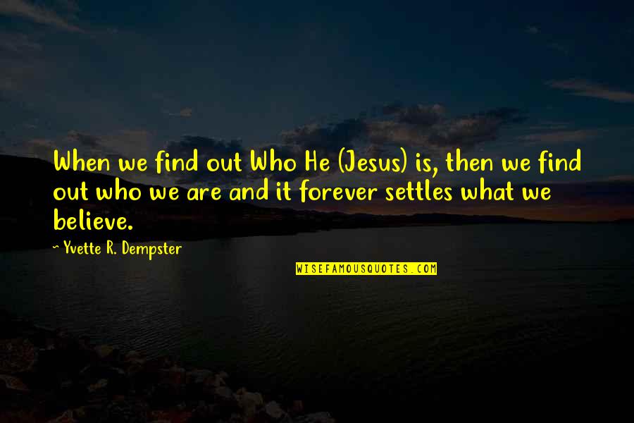 Father's Princess Quotes By Yvette R. Dempster: When we find out Who He (Jesus) is,