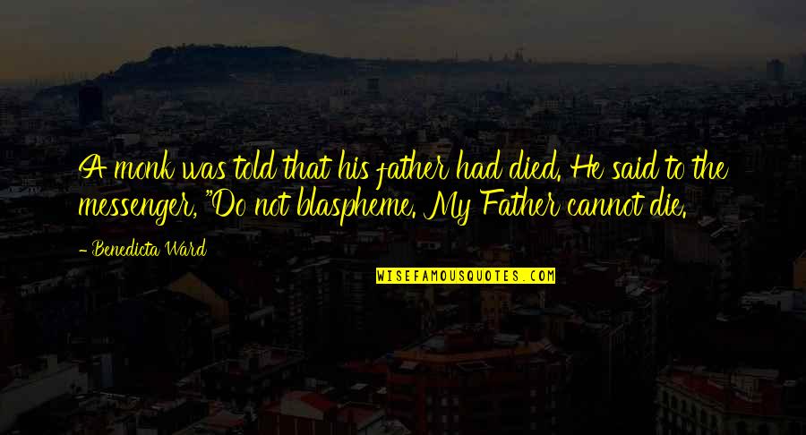 Fathers Sayings And Quotes By Benedicta Ward: A monk was told that his father had