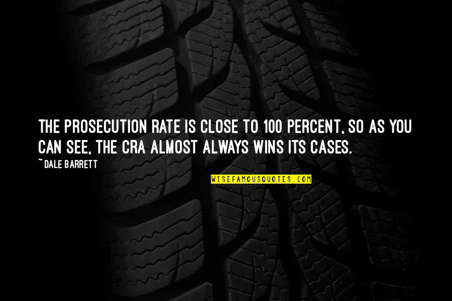 Fathers Sayings And Quotes By Dale Barrett: The prosecution rate is close to 100 percent,
