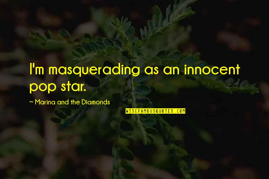 Fathers Sayings And Quotes By Marina And The Diamonds: I'm masquerading as an innocent pop star.
