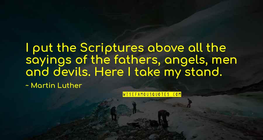 Fathers Sayings And Quotes By Martin Luther: I put the Scriptures above all the sayings