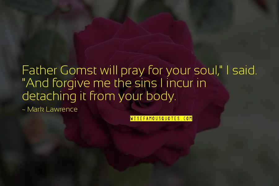 Father's Sins Quotes By Mark Lawrence: Father Gomst will pray for your soul," I