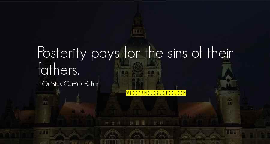 Father's Sins Quotes By Quintus Curtius Rufus: Posterity pays for the sins of their fathers.