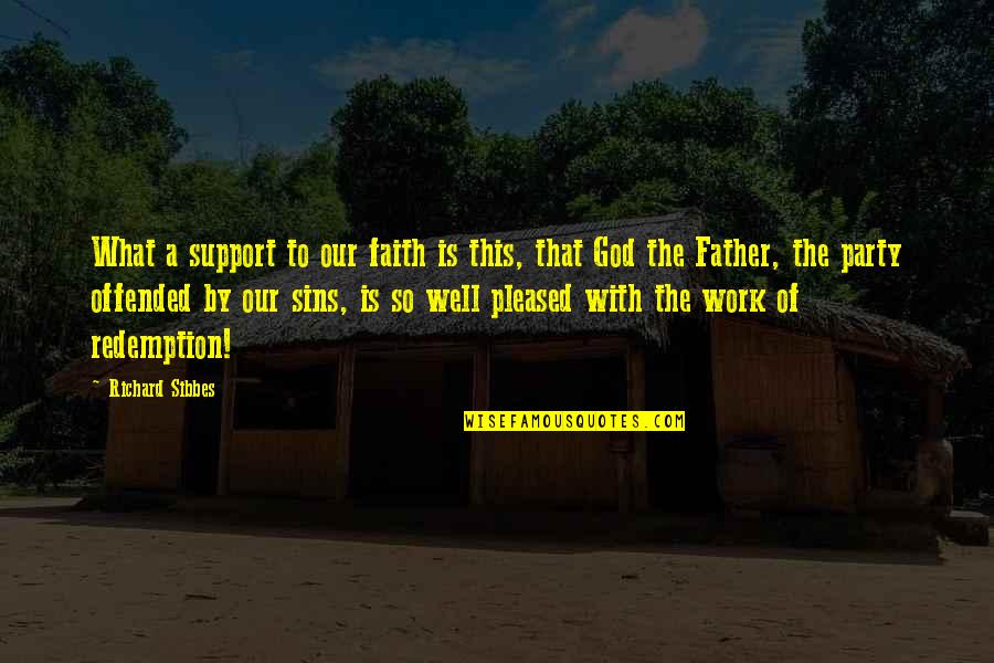 Father's Sins Quotes By Richard Sibbes: What a support to our faith is this,