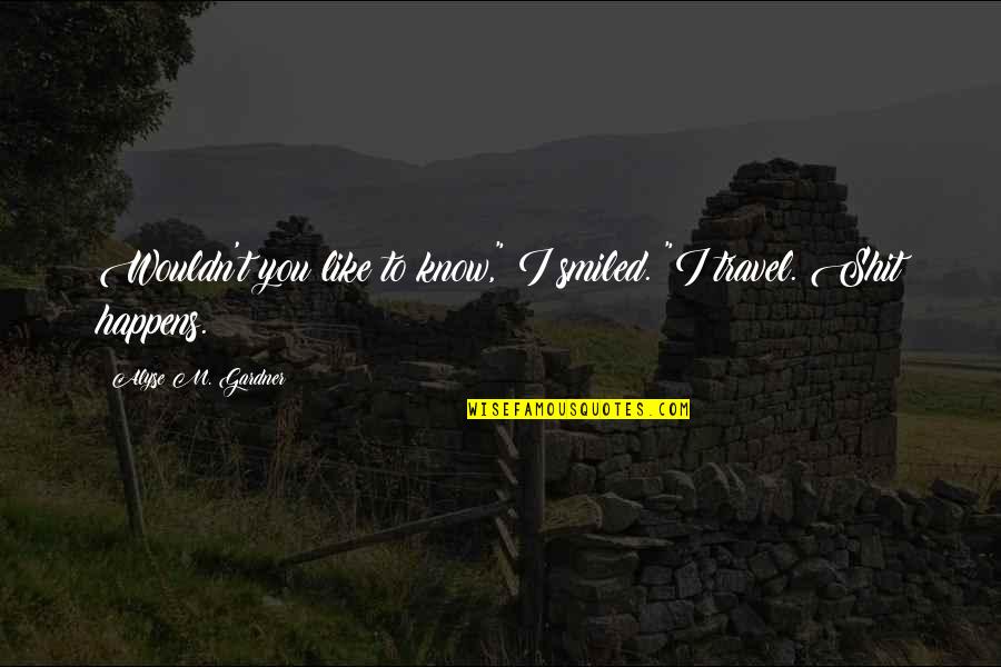 Fathers Stepping Up Quotes By Alyse M. Gardner: Wouldn't you like to know," I smiled. "I