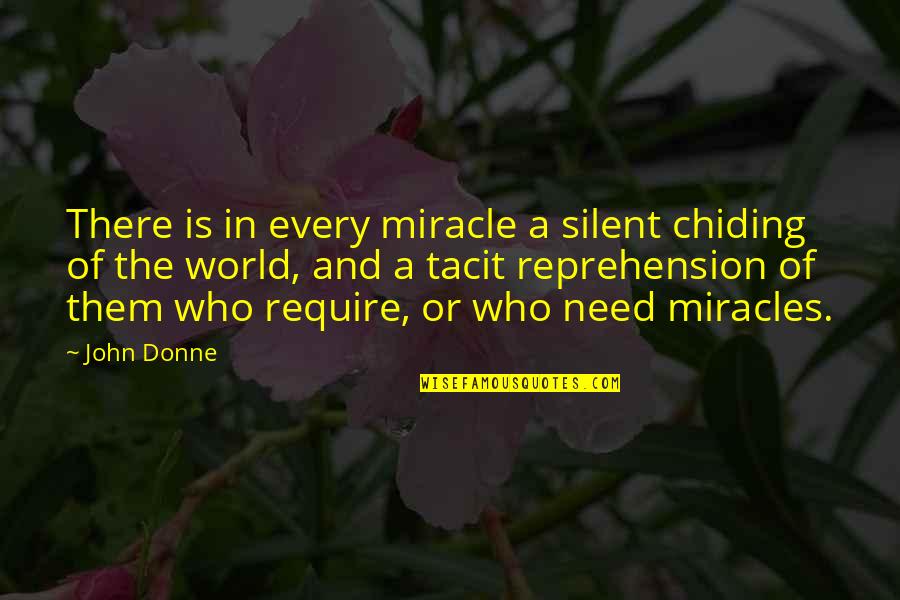 Fathers Stepping Up Quotes By John Donne: There is in every miracle a silent chiding