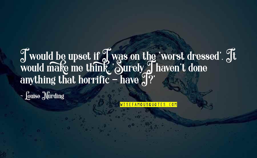 Fathers Stepping Up Quotes By Louise Nurding: I would be upset if I was on