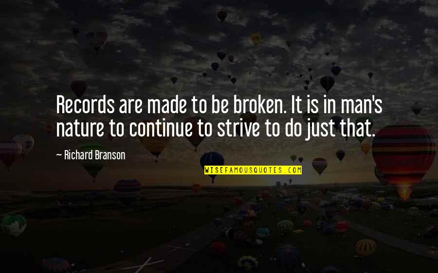 Fathers Who Aren't Around Quotes By Richard Branson: Records are made to be broken. It is Fathers Who Aren't Around Quotes By Richard Branson: Records are made to be broken. It is