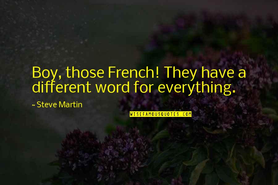 Fathers Who Aren't Around Quotes By Steve Martin: Boy, those French! They have a different word