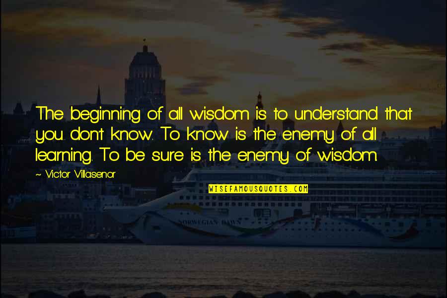 Fathers Who Don Care Quotes By Victor Villasenor: The beginning of all wisdom is to understand