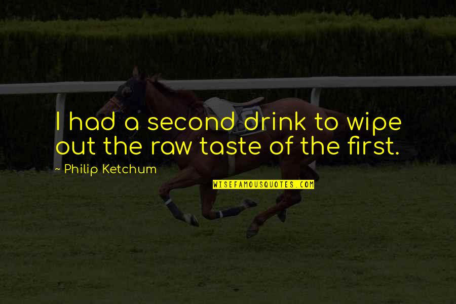 Fathers Who Have Lost A Child Quotes By Philip Ketchum: I had a second drink to wipe out Fathers Who Have Lost A Child Quotes By Philip Ketchum: I had a second drink to wipe out