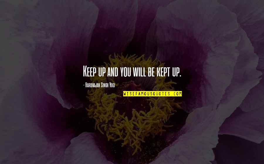 Fathia Absie Quotes By Harbhajan Singh Yogi: Keep up and you will be kept up.