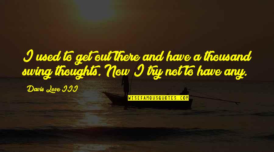 Fathia Youssouf Quotes By Davis Love III: I used to get out there and have