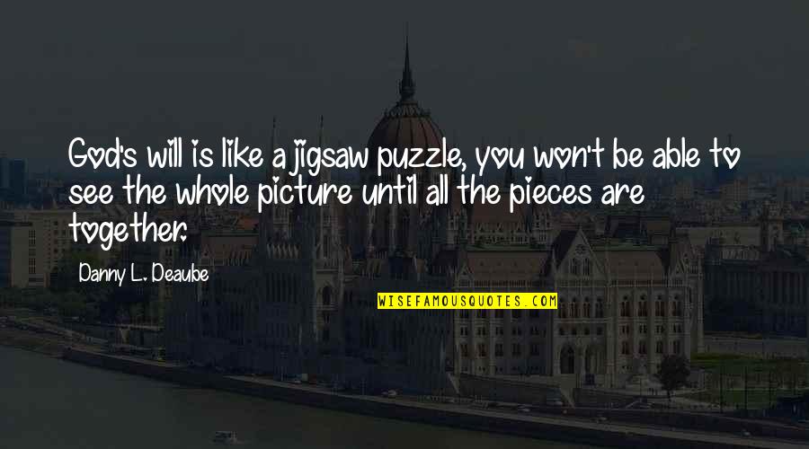 Fathiah Calligraphy Quotes By Danny L. Deaube: God's will is like a jigsaw puzzle, you