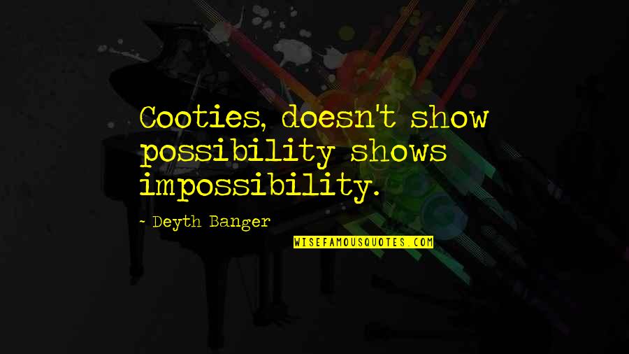 Fathiah Edrus Quotes By Deyth Banger: Cooties, doesn't show possibility shows impossibility. Fathiah Edrus Quotes By Deyth Banger: Cooties, doesn't show possibility shows impossibility.