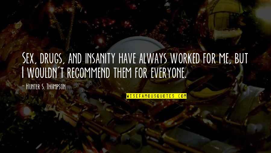 Fathiah Uitm Quotes By Hunter S. Thompson: Sex, drugs, and insanity have always worked for