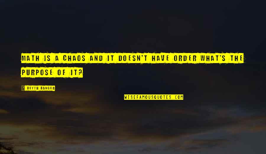 Fathima And Maryam Quotes By Deyth Banger: Math is a Chaos and it doesn't have