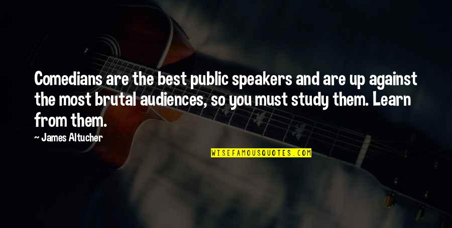 Fathiya Quotes By James Altucher: Comedians are the best public speakers and are