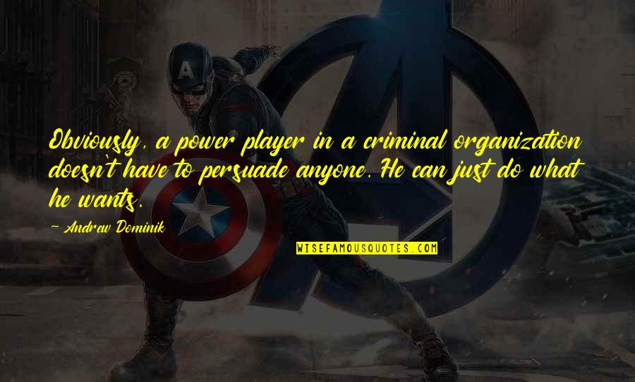 Fatholahi Quotes By Andrew Dominik: Obviously, a power player in a criminal organization Fatholahi Quotes By Andrew Dominik: Obviously, a power player in a criminal organization