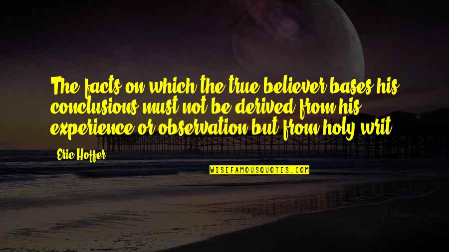 Fatholahi Quotes By Eric Hoffer: The facts on which the true believer bases Fatholahi Quotes By Eric Hoffer: The facts on which the true believer bases