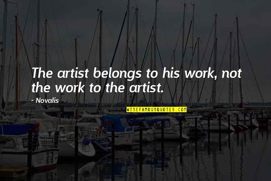 Fatholahi Quotes By Novalis: The artist belongs to his work, not the