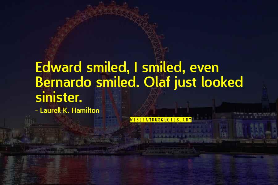 Fathom Love Quotes By Laurell K. Hamilton: Edward smiled, I smiled, even Bernardo smiled. Olaf