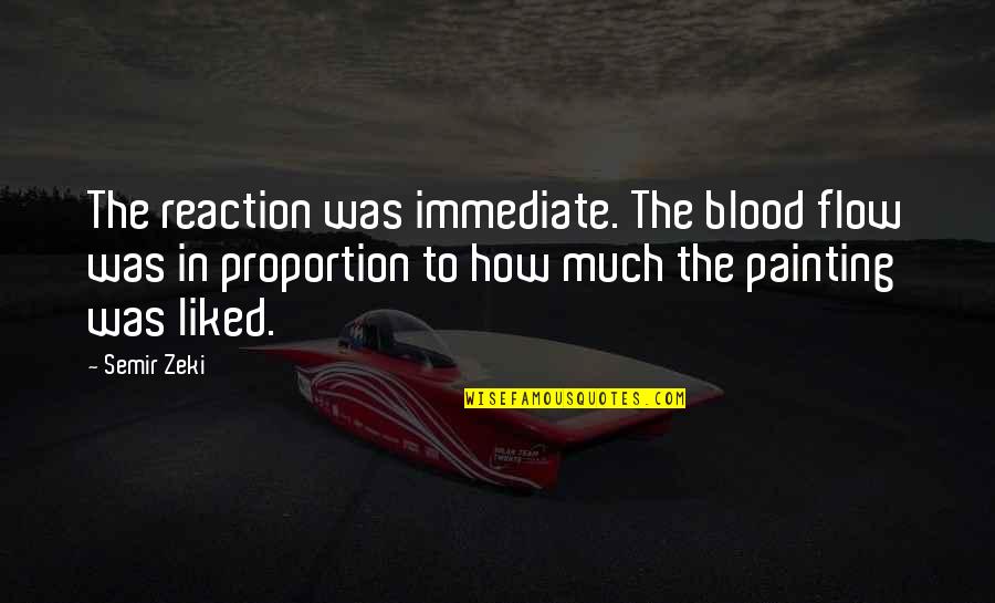 Fathom Love Quotes By Semir Zeki: The reaction was immediate. The blood flow was