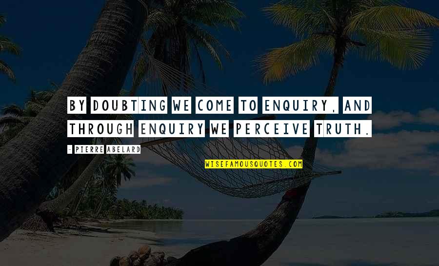 Fathomed Def Quotes By Pierre Abelard: By doubting we come to enquiry, and through