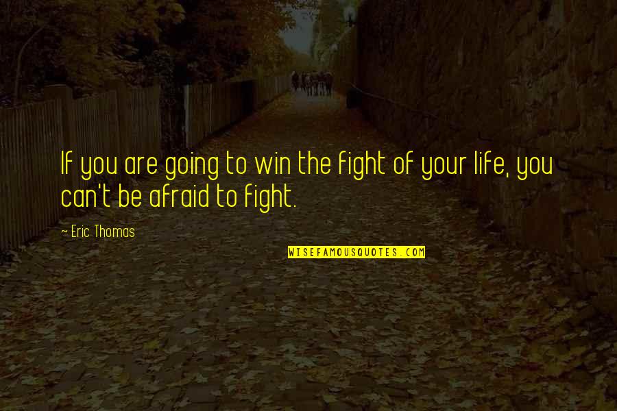 Fathomed In A Sentence Quotes By Eric Thomas: If you are going to win the fight