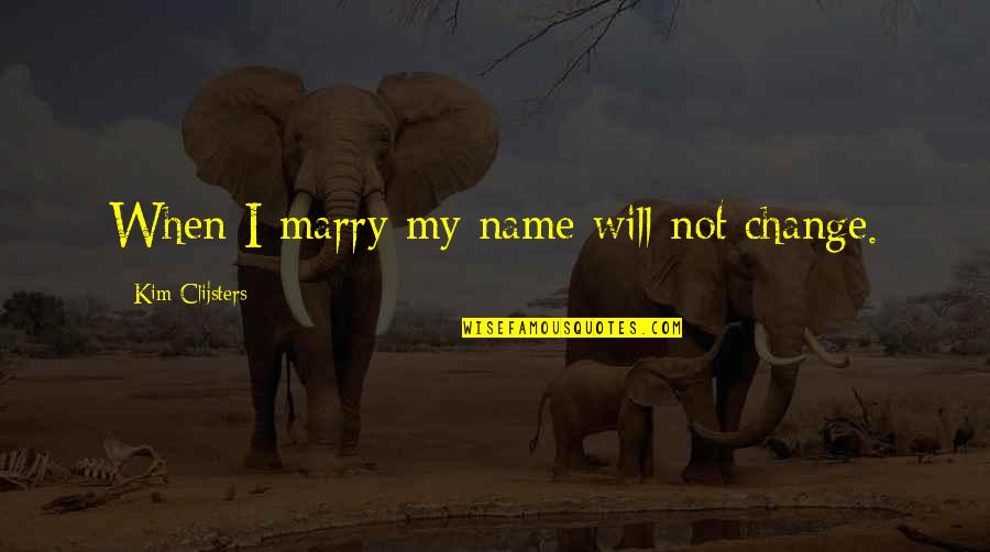 Fathoming Quotes By Kim Clijsters: When I marry my name will not change. Fathoming Quotes By Kim Clijsters: When I marry my name will not change.