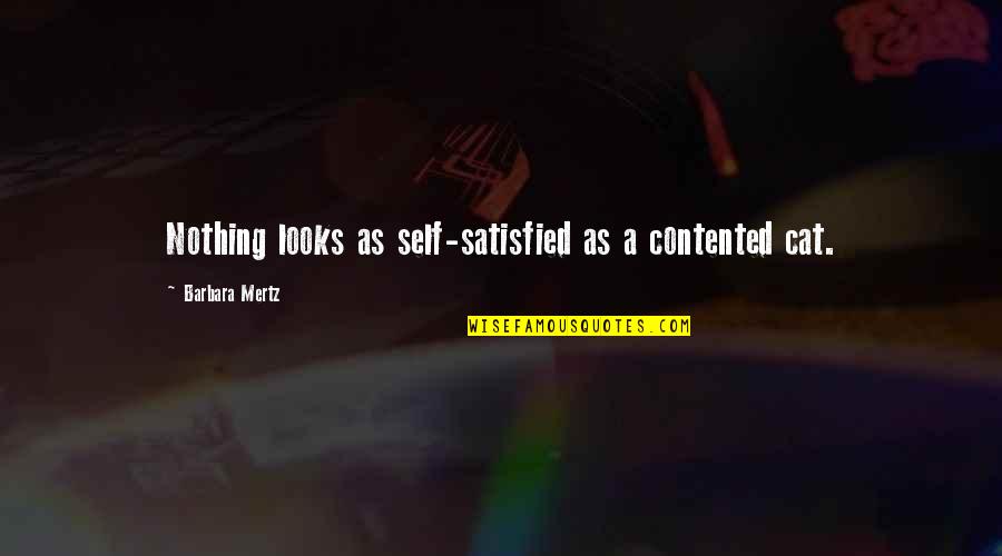 Fathr's Quotes By Barbara Mertz: Nothing looks as self-satisfied as a contented cat.