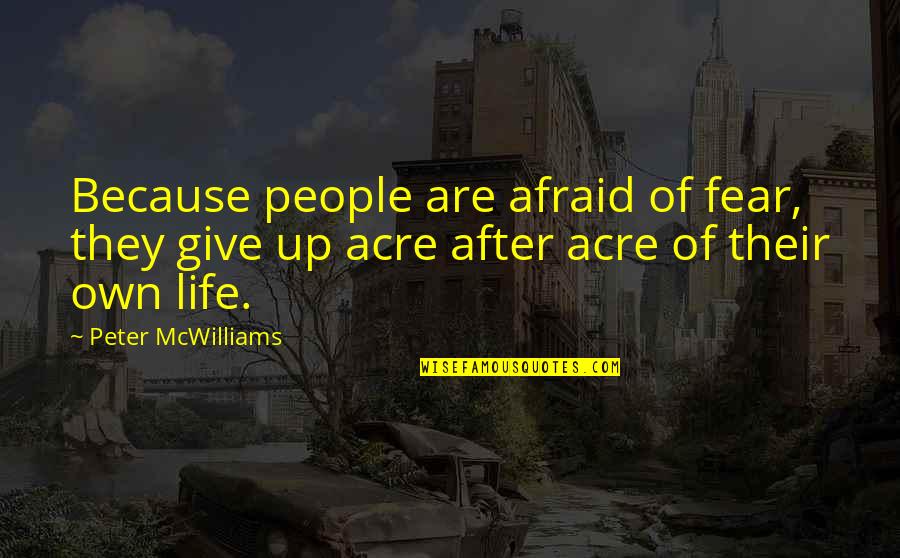 Fatica O Quotes By Peter McWilliams: Because people are afraid of fear, they give